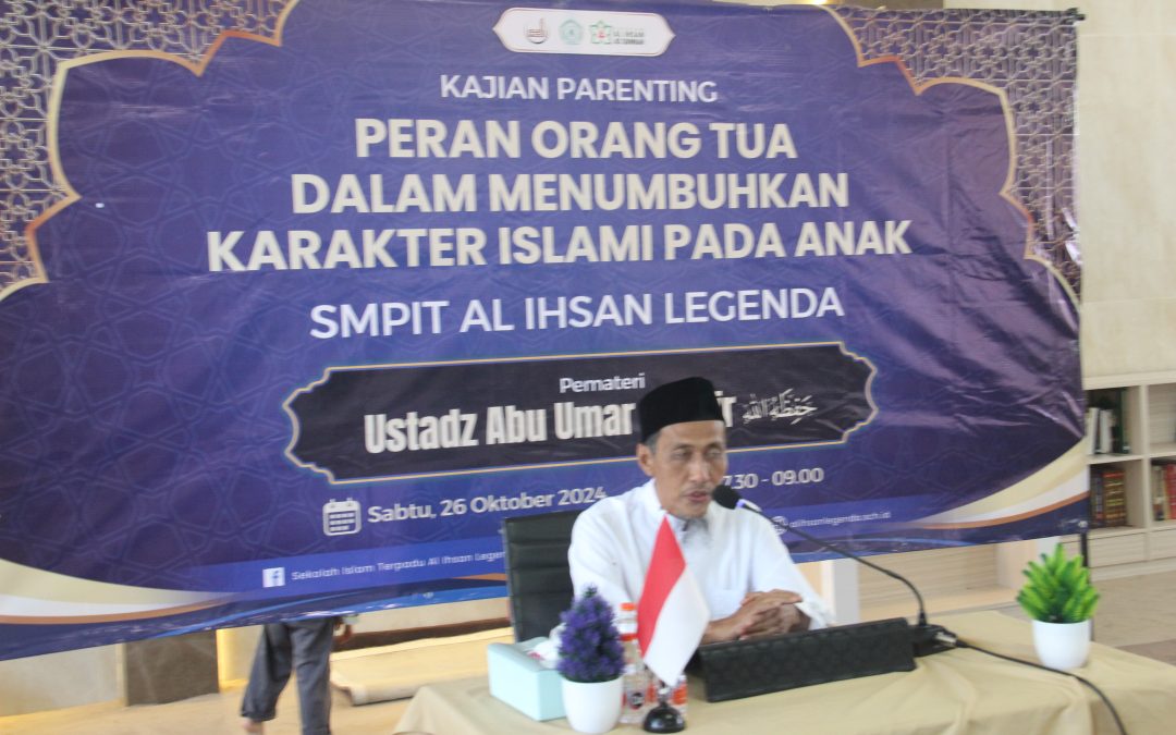 Kajian Parenting SMPIT Al Ihsan Legenda: Menggali Peran Orang Tua dalam Menumbuhkan Karakter Islami pada Anak bersama Ustadz Abu Umar Baasyir